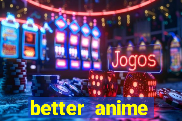 better anime download apk